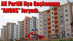 AK Partili İlçe başkanının “anons” feryadı