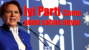 İyi Parti Cuma günü sahne alıyor
