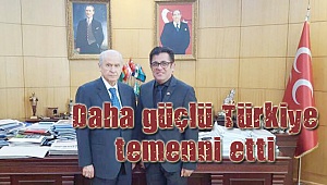 Daha güçlü Türkiye temeni etti