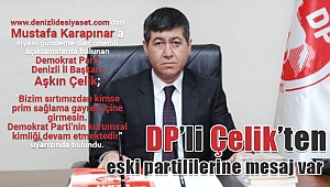 DP'li Çelik'ten eski partililerine mesaj var