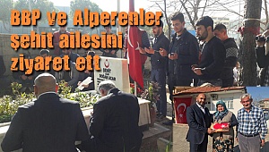 BBP ve Alperenler şehit ailesini ziyaret ettiler 