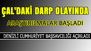 Çal'daki darp olayı araştırılıyor