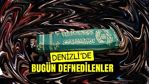 Denizli'de Bugün Vefat Edenler