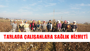 Sarayköy'de tarla çalışanlarına sağlık hizmeti