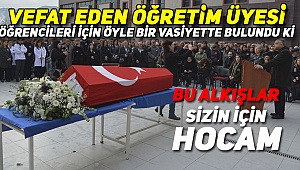 İşte Vefat eden Öğretim Üyesinin Vasiyeti!!