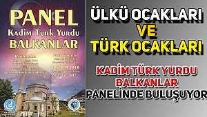 Kadim Türk Yurdu 'Balkanlar' Paneli Bugün