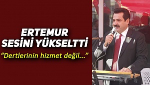 Ertemur sesini yükseltti