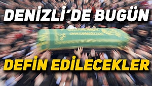 İşte bugün defnedilecekler