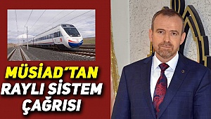 MÜSİAD'tan Raylı Sistem Çağrısı