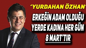 Özhan’dan 8 Mart Açıklaması