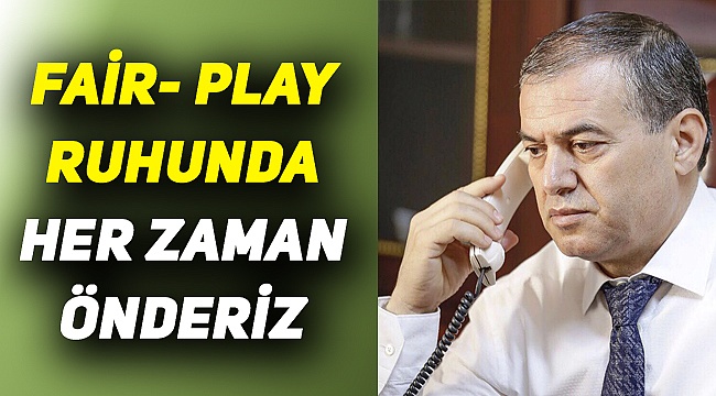 Üstek: Fair-Play'de öncüyüz