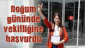 Doğum gününde milletvekilliğine başvuru yaptı