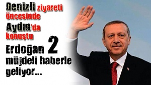 Erdoğan'dan Denizli'ye 2 müjde
