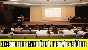 Kanserde Erken Tanı ve Tedavide Yenilikler Konuşuldu