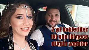2 yıl beklediler iki gün iki gece düğün yaptılar