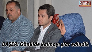 Başer: Gönülde kalmayı şiar edindik 