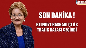 Belediye Başkanı Çelik kaza yaptı