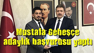 Gebeşçe adaylık başvurusu yaptı
