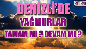 Denizli'de yağmurlar tamam mı ? devam mı ?