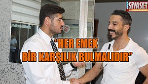 ‘‘Her emek bir karşılık bulmalıdır’'