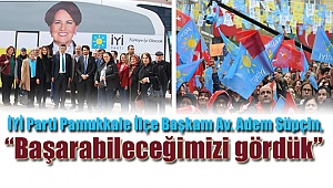 İyi Partili Süpçin: Asla vazgeçmeden çalışacağız