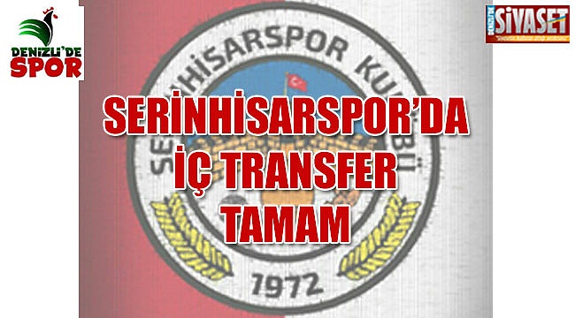 Serinhisarspor'da iç transferler belli oldu