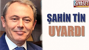 AK Parti Denizli Milletvekili Şahin Tin, uyardı