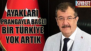 ''Ayakları prangayla bağlı bir Türkiye yok atık ''