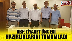 BBP, ziyaret öncesi hazırlıklarını tamamladı