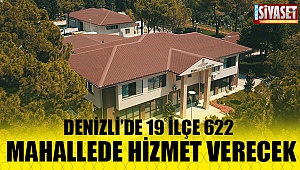 Denizli'de 19 ilçe 622 mahallede hizmet verecek