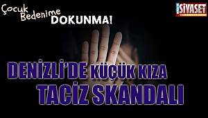 Denizli'de küçük kıza taciz skandalı