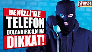 Denizli'de telefon dolandırıcılığına dikkat