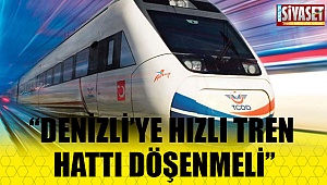 ''Denizli'ye hızlı tren hattı döşenmeli''