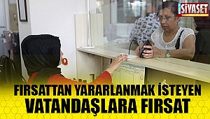 Fırsattan yararlanmak isteyen vatandaşlara fırsat