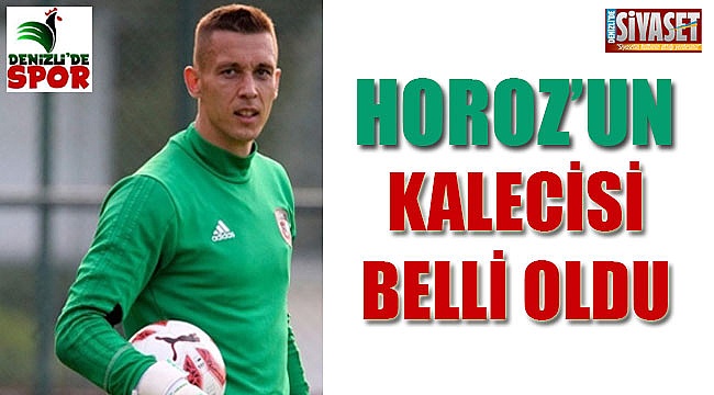 Horoz'un kalecisi belli oldu