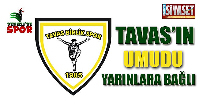 Tavas'ın umudu yarınlara bağlı