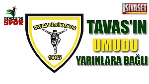 Tavas'ın umudu yarınlara bağlı