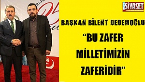 Başkan Bilent Dedemoğlu “Bu zafer milletimizin zaferidir”
