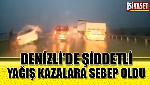 Denizli'de şiddetli yağış kazalara sebep oldu