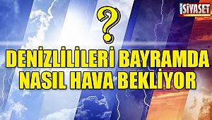 Denizlilileri bayramda nasıl hava bekliyor