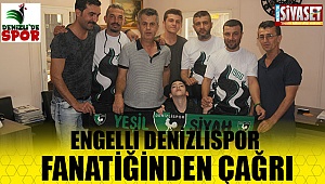 Engelli Denizlispor fanatiğinden çağrı