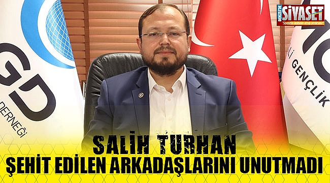 Salih Turhan şehit edilen arkadaşlarını unutmadı