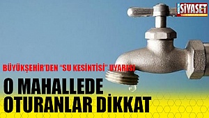 Büyükşehir'den su kesintisi uyarısı
