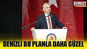 Denizli bu planla daha güzel