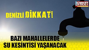 Denizli'de muhtelif mahallelerde su kesintisi