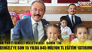 Milletvekili Şahin Tin, “Denizli’ye Son 15 yılda 845 milyon TL eğitim yatırımı yaptık