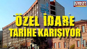 Özel idare tarihe karışıyor