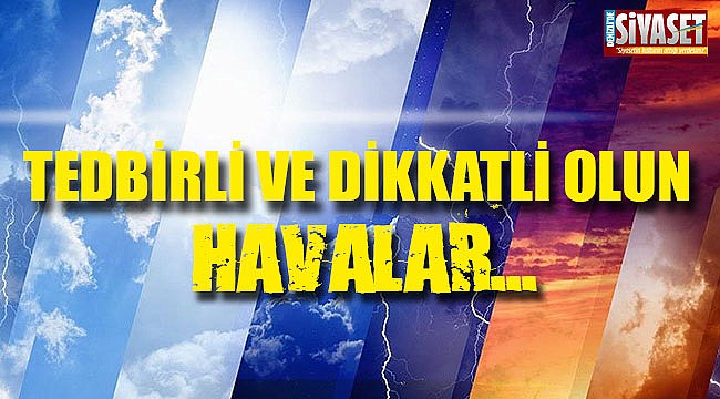 Tedbirli ve dikkatli olun