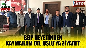 BBP heyeti Kaymakam Dr. Uslu’yu ziyaret etti
