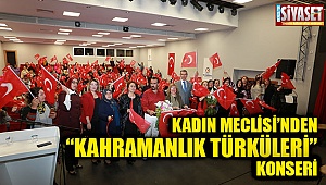 Kadın Meclisi’nden “Kahramanlık Türküleri” konseri